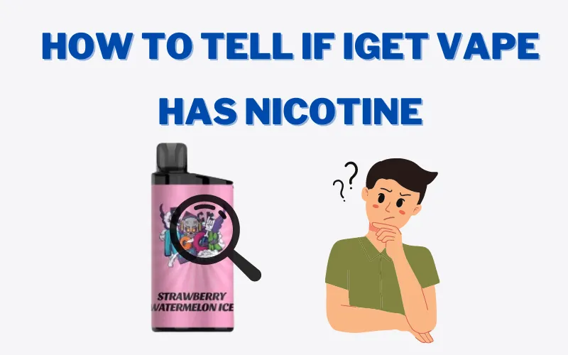 How To Tell If IGET vape Has Nicotine